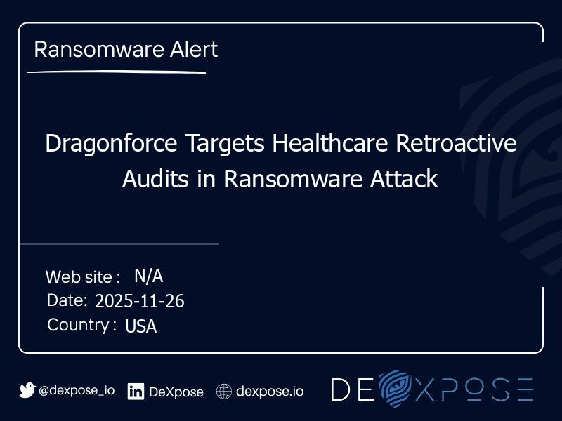 Dragonforce Targets Healthcare Retroactive Audits in Ransomware Attack