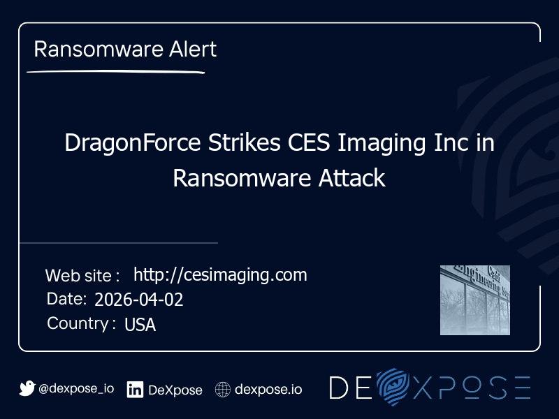 DragonForce Strikes CES Imaging Inc in Ransomware Attack