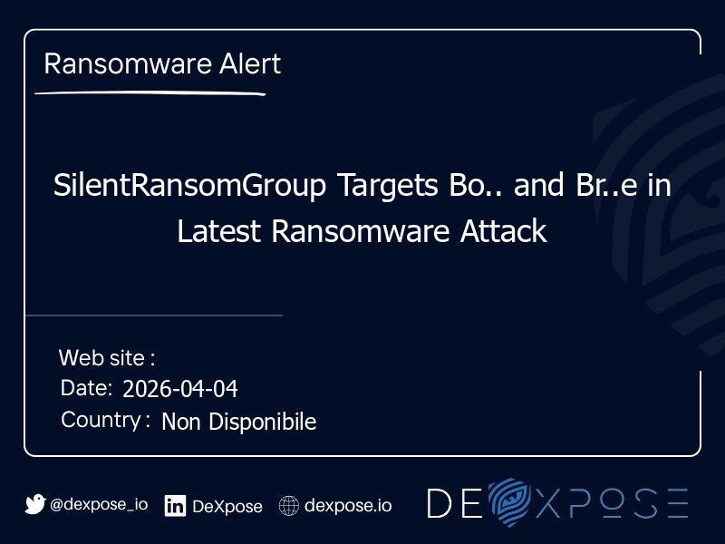 SilentRansomGroup Targets Bo.. and Br..e in Latest Ransomware Attack