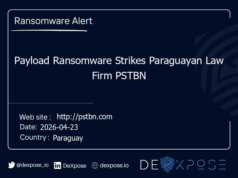 Payload Ransomware Strikes Paraguayan Law Firm PSTBN