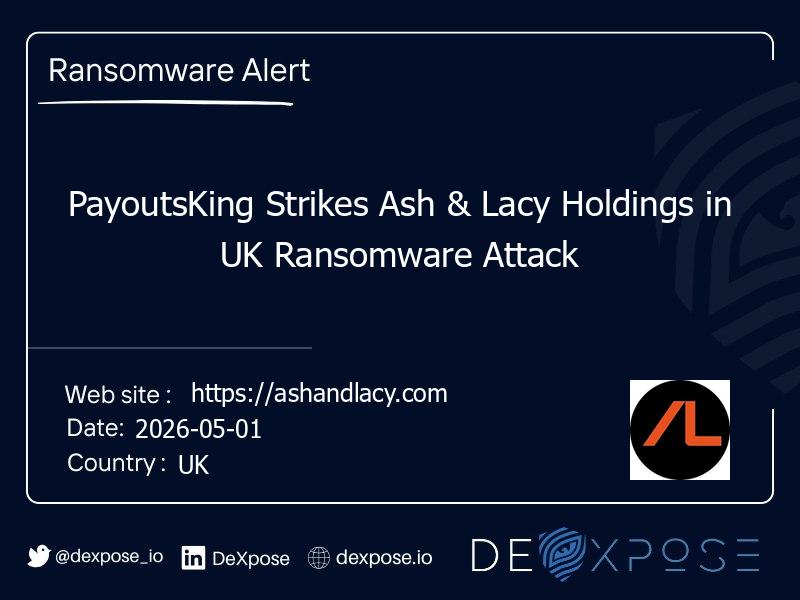 PayoutsKing Strikes Ash & Lacy Holdings in UK Ransomware Attack