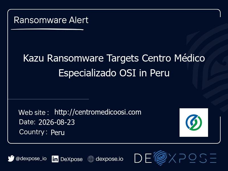 Kazu Ransomware Targets Centro Médico Especializado OSI in Peru